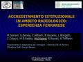 105° Raduno regionale SIRM Emilia Romagna - Marche ACCREDITAMENTO ISTITUZIONALE IN AMBITO RADIOLOGICO: ESPERIENZA FERRARESE M.Soriani, G.Benea, C.Aliberti,