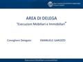 AREA DI DELEGA “Esecuzioni Mobiliari e Immobiliari ” Consigliere Delegato:EMANUELE GAROZZO Esecuzioni Mobiliari e Immobiliari.