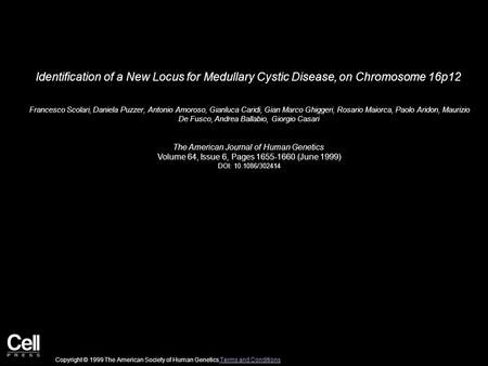Identification of a New Locus for Medullary Cystic Disease, on Chromosome 16p12 Francesco Scolari, Daniela Puzzer, Antonio Amoroso, Gianluca Caridi, Gian.