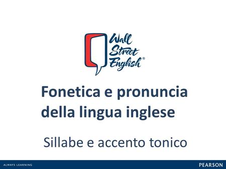 Fonetica e pronuncia della lingua inglese Sillabe e accento tonico.
