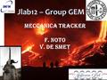 Jlab12 – Group GEM MECCANICA TRACKER F. Noto V. De smet 1 Francesco Noto.