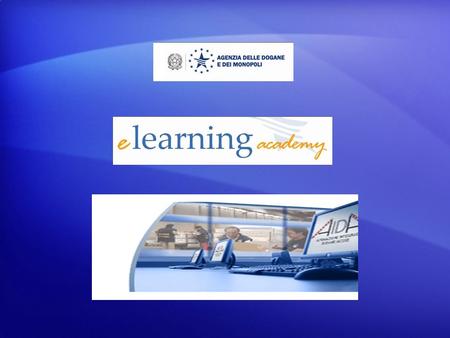 “E-Learning Academy”, è la piattaforma per l’apprendimento a distanza dell’Agenzia delle dogane e dei monopoli.