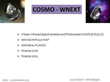COSMO - WNEXT Laura Patrizii – INFN Bologna CSN2 – 23 Settembre 2015  Il Near Infrared Spectrometer and Photometer (NISP) di EUCLID  Attività INFN sul.
