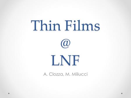 Thin LNF A. Clozza, M. Miliucci. Thin Film for CIGS Deposizione Back Contact Deposizione Assorbitore CIGS Deposizione secondo componente eterogiunzione.