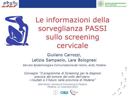 Le informazioni della sorveglianza PASSI sullo screening cervicale Giuliano Carrozzi, Letizia Sampaolo, Lara Bolognesi Servizio Epidemiologia e Comunicazione.