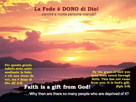 La Fede è DONO di Dio! … perchè … perchè a molte persone manca? Faith is a gift from God! …w hy …w hy then are there so many people who are deprived of.