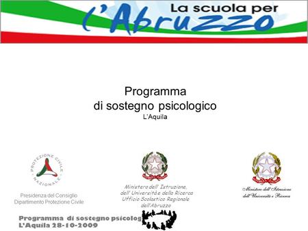 Programma di sostegno psicologico L’Aquila 28-10-2009 Ministero dell’ Istruzione, dell’ Università e della Ricerca Ufficio Scolastico Regionale dell’Abruzzo.