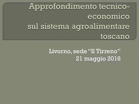 Livorno, sede “Il Tirreno” 21 maggio 2016.  23.000 kmq la superficie  3.752.654 la popolazione all’1/1/2015  84 anni attesa media di vita donne 