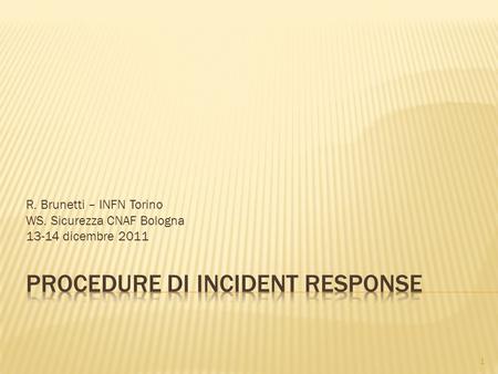 R. Brunetti – INFN Torino WS. Sicurezza CNAF Bologna 13-14 dicembre 2011 1.