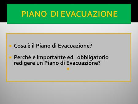  Cosa è il Piano di Evacuazione?  Perché è importante ed obbligatorio redigere un Piano di Evacuazione?