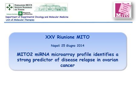 XXV Riunione MITO Napoli 25 Giugno 2014 MITO2 miRNA microarray profile identifies a strong predictor of disease relapse in ovarian cancer XXV Riunione.