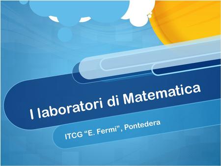 I laboratori di Matematica ITCG “E. Fermi”, Pontedera.