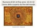 Riunione di Gr1 di fine anno: 12-21-12 L’anno della scoperta da fine del mondo Gianpaolo Carlino - Introduzione.