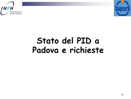 1 Stato del PID a Padova e richieste. 2 Update sul PID a Padova  Costruzione camere termostatiche  Box in alluminio coibentato, raffreddato con peltier.