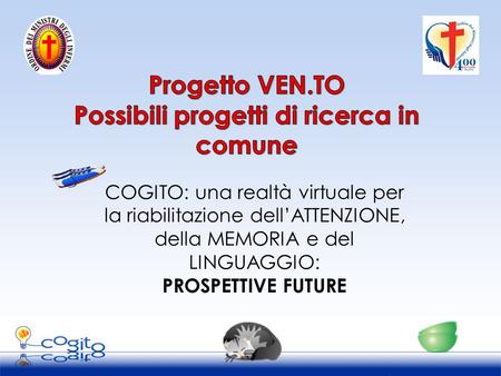 Paralimpic legacy ottobre 2009 - COGITO COGITO: una realtà virtuale per la riabilitazione dell’ATTENZIONE, della MEMORIA e del LINGUAGGIO: PROSPETTIVE.