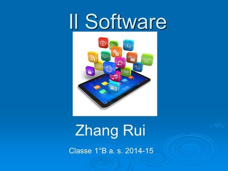 Il Software Il Software Zhang Rui Classe 1°B a. s. 2014-15.