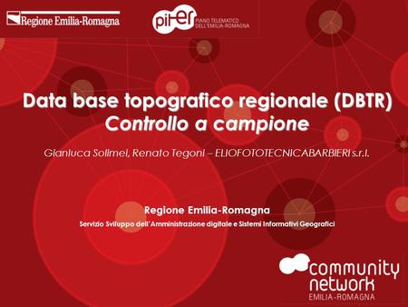 Data base topografico regionale (DBTR) Controllo a campione Data base topografico regionale (DBTR) Controllo a campione Gianluca Solimei, Renato Tegoni.