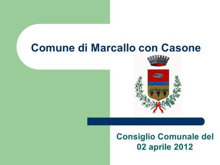Comune di Marcallo con Casone Consiglio Comunale del 02 aprile 2012.