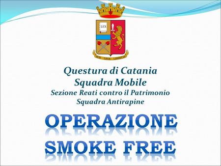 Questura di Catania Squadra Mobile Sezione Reati contro il Patrimonio Squadra Antirapine.