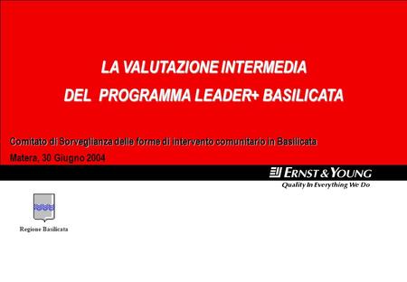 Regione Sicilia LA VALUTAZIONE INTERMEDIA DEL PROGRAMMA LEADER+ BASILICATA Comitato di Sorveglianza delle forme di intervento comunitario in Basilicata.