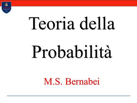 Teoria della Probabilità M.S. Bernabei. Teoria della Probabilità La Probabilità è nata con i giochi d’azzardo? Il Calcolo delle Probabilità ha come oggetto.