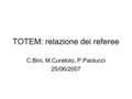 TOTEM: relazione dei referee C.Bini, M.Curatolo, P.Paolucci 25/06/2007.