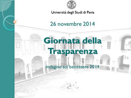 26 novembre 2014 Giornata della Trasparenza Indagine sul benessere 2014 Università degli Studi di Pavia.