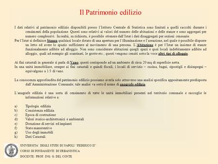 UNIVERSITA’ DEGLI STUDI DI NAPOLI “FEDERICO II” CORSO DI FONDAMENTI DI URBANISTICA DOCENTE: PROF. ING. G. DEL CONTE Il Patrimonio edilizio I dati relativi.