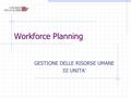 Workforce Planning GESTIONE DELLE RISORSE UMANE III UNITA’