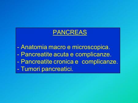 PANCREAS - Anatomia macro e microscopica