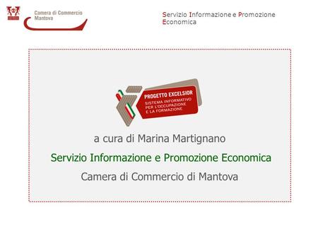 Servizio Informazione e Promozione Economica a cura di Marina Martignano Servizio Informazione e Promozione Economica Camera di Commercio di Mantova.