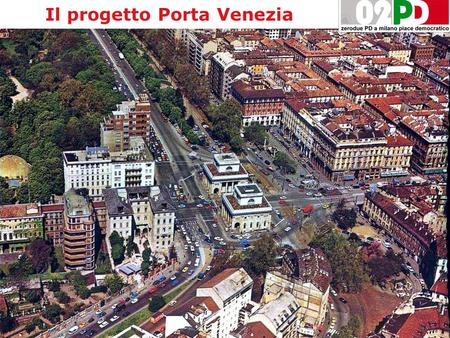 Il progetto Porta Venezia. Obiettivi 1. fare del quartiere un “brand territoriale” (come già avvenuto a Milano con Brera, Navigli, Tortona-Savona, Isola…)