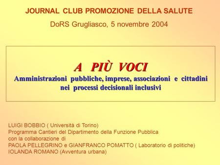 JOURNAL CLUB PROMOZIONE DELLA SALUTE DoRS Grugliasco, 5 novembre 2004 LUIGI BOBBIO ( Università di Torino) Programma Cantieri del Dipartimento della Funzione.