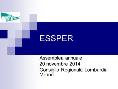 ESSPER Assemblea annuale 20 novembre 2014 Consiglio Regionale Lombardia Milano.