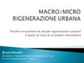 Perché non partono le piccole rigenerazioni urbane? Il punto di vista di un broker immobiliare Bruno Paludet Presidente e Fondatore Paludet & Partners.