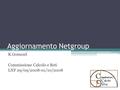 Aggiornamento Netgroup R.Gomezel Commissione Calcolo e Reti LNF 29/09/2008-01/10/2008.