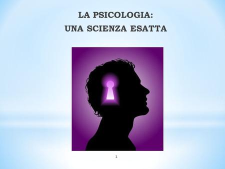 1 LA PSICOLOGIA: UNA SCIENZA ESATTA. 2 La psicologia è la scienza che studia il comportamento umano e che cerca di comprendere ed interpretare i processi.