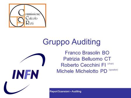 Report Scansioni – Auditing Gruppo Auditing Franco Brasolin BO Patrizia Belluomo CT Roberto Cecchini FI (chair) Michele Michelotto PD (speaker)