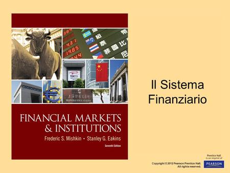 Copyright © 2012 Pearson Prentice Hall. All rights reserved. CHAPTER 2 Overview of the Financial System Il Sistema Finanziario.