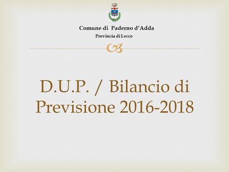  D.U.P. / Bilancio di Previsione 2016-2018 Comune di Paderno d’Adda Provincia di Lecco.