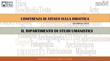 CONFERENZA DI ATENEO SULLA DIDATTICA 26 febbraio 2015  IL DIPARTIMENTO DI STUDI UMANISTICI CONFERENZA DI.