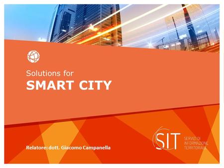 Solutions for SMART CITY Relatore: dott. Giacomo Campanella.