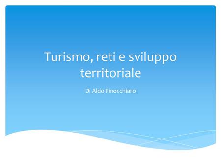 Turismo, reti e sviluppo territoriale Di Aldo Finocchiaro.