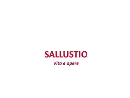 13/01/13 SALLUSTIO Vita e opere 1.