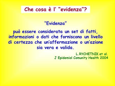 “Evidenza” può essere considerata un set di fatti, informazioni o dati che forniscono un livello di certezza che un’affermazione o un’azione sia vera e.