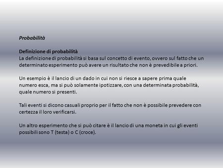 Probabilità Definizione di probabilità La definizione di probabilità si basa sul concetto di evento, ovvero sul fatto che un determinato esperimento può.