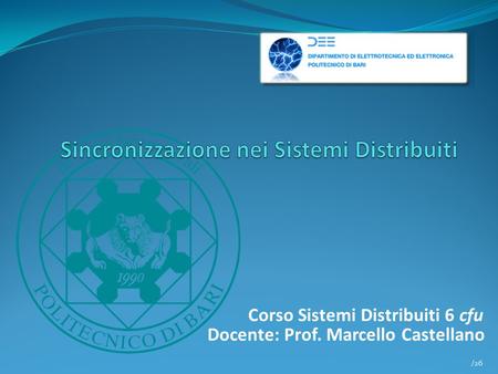 /26 Corso Sistemi Distribuiti 6 cfu Docente: Prof. Marcello Castellano.