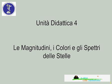 Unità Didattica 4 Le Magnitudini, i Colori e gli Spettri delle Stelle