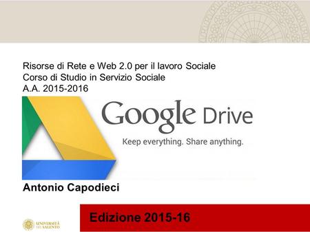 Edizione 2015-16 Risorse di Rete e Web 2.0 per il lavoro Sociale Corso di Studio in Servizio Sociale A.A. 2015-2016 Antonio Capodieci.