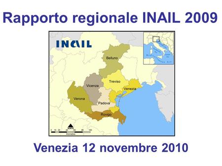 Rapporto regionale INAIL 2009 Venezia 12 novembre 2010.